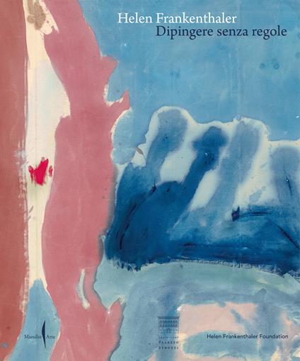 Helen Frankenthaler. Dipingere senza regole. Ediz. a colori - copertina