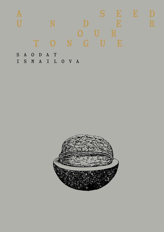 Saodat Ismailova. A seed under our tongue. Ediz. italiana e inglese - copertina