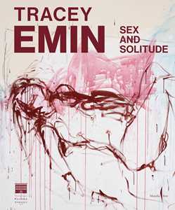 Libro Tracey Emin. Sex and solitude. Ediz. italiana 