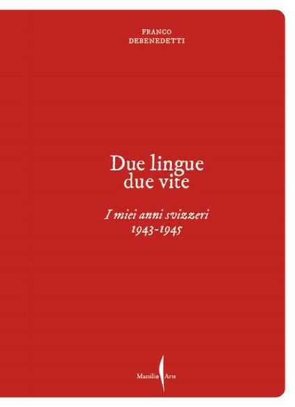 Franco Debenedetti. Due lingue, due vite. I miei anni svizzeri. 1943-1945 - Franco Debenedetti - copertina
