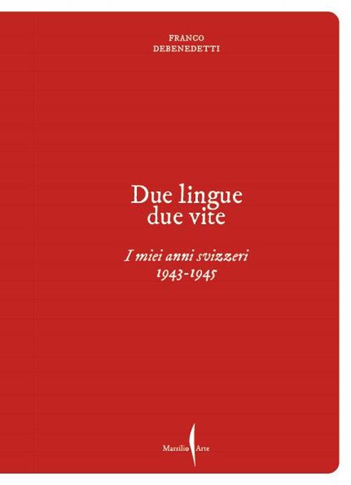 Franco Debenedetti. Due lingue, due vite. I miei anni svizzeri. 1943-1945 - Franco Debenedetti - copertina