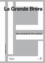 La Grande Brera. Una comunità di arti e scienze. Ediz. a colori