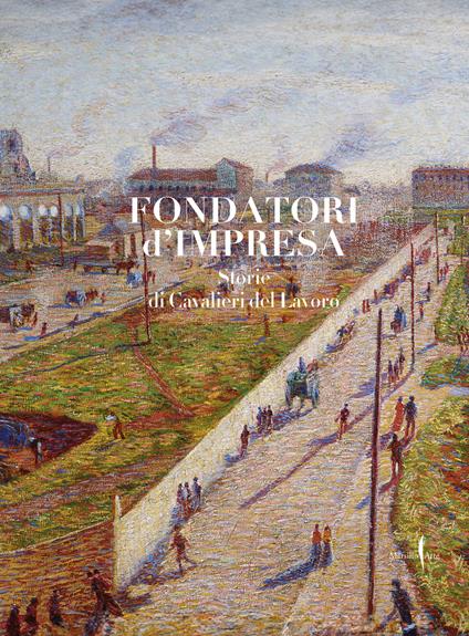 Fondatori di impresa. Storie di Cavalieri del Lavoro. Ediz. illustrata - copertina