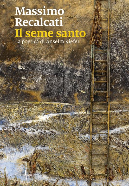 Il seme santo. La poetica di Anselm Kiefer. Ediz. illustrata - Massimo Recalcati - copertina