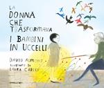 La donna che trasformava i bambini in uccelli. Ediz. a colori