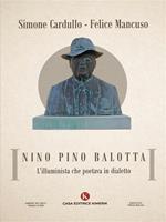 Nino Pino Balotta. L'illuminista che poetava in dialetto