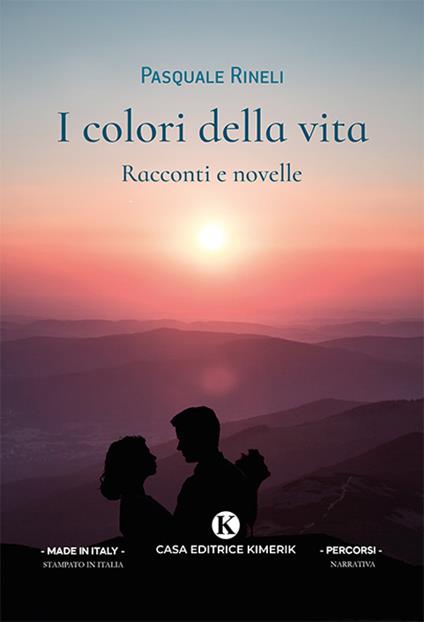 I colori della vita. Racconti e novelle. Vol. 1 - Pasquale Rineli - copertina