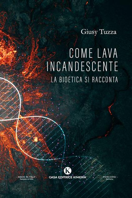 Come lava incandescente. La bioetica si racconta - Giusy Tuzza - copertina