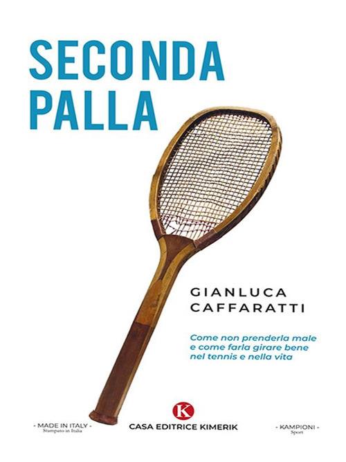 Seconda palla. Come non prenderla male e come farla girare bene nel tennis e nella vita - Gianluca Caffaratti - ebook