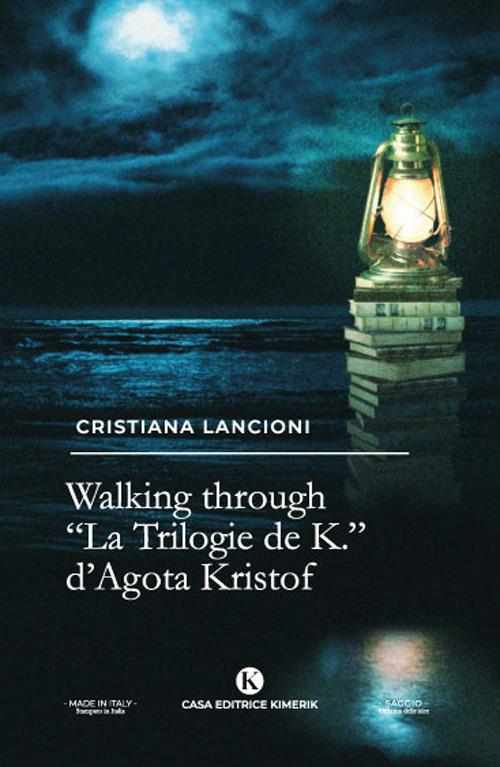 Walking through. «La Trilogia de K.» di Agota Kristof - Cristiana Lancioni - copertina