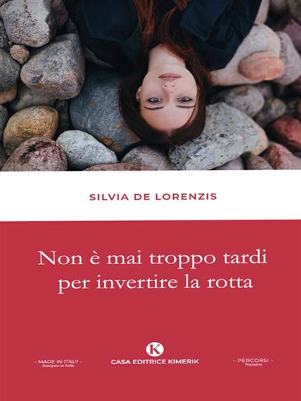 Non è mai troppo tardi per invertire la rotta - Silvia De Lorenzis - ebook