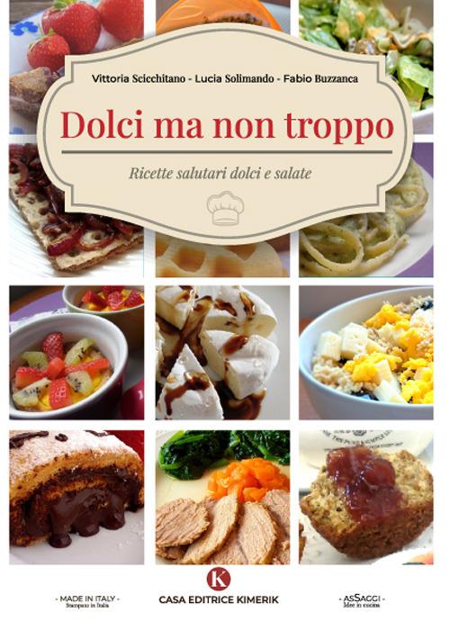 Dolci ma non troppo. Ricette salutari dolci e salate - Vittoria Scicchitano - copertina
