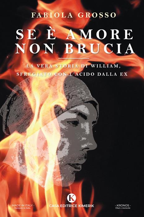 Se è amore non brucia. La vera storia di William, sfregiato con l'acido dalla ex - Fabiola Grosso - copertina