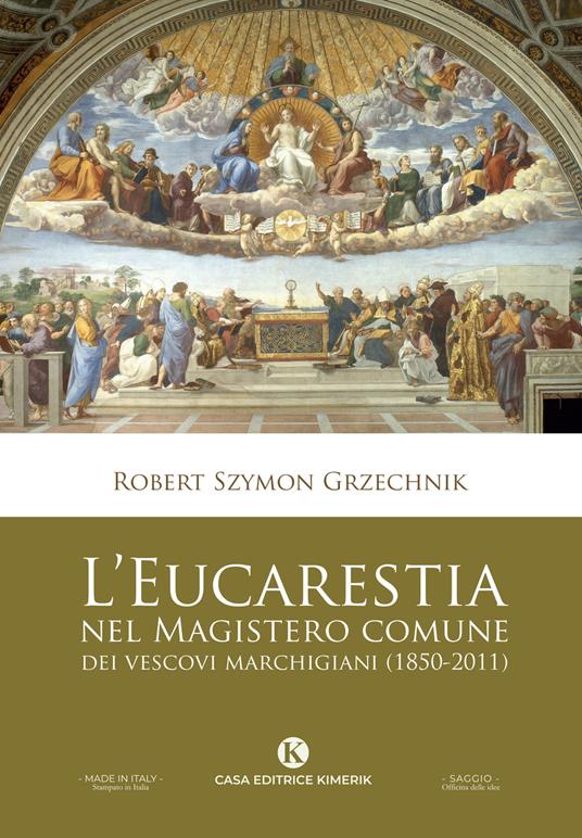 L'eucarestia nel Magistero comune dei vescovi marchigiani (1850-2011) - Don Robert Szymon Grzechnik - copertina