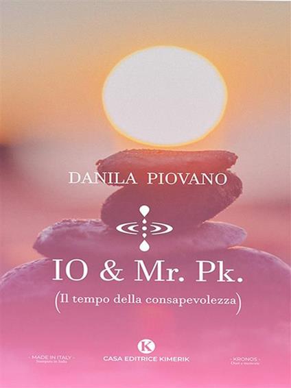 Io & Mr. Pk. (Il tempo della consapevolezza) - Danila Piovano - ebook