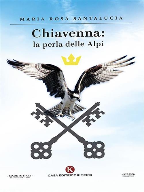 Chiavenna: la perla delle Alpi - Maria Rosa Santalucia - ebook