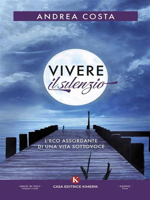 Vivere il silenzio. L'eco assordante di una vita sottovoce - Andrea Costa - ebook