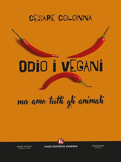 Odio i vegani ma amo tutti gli animali - Cesare Colonna - ebook