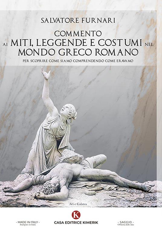 Commento ai miti, leggende e costumi nel mondo greco romano. Per scoprire come siamo comprendendo come eravamo - Salvatore Furnari - copertina