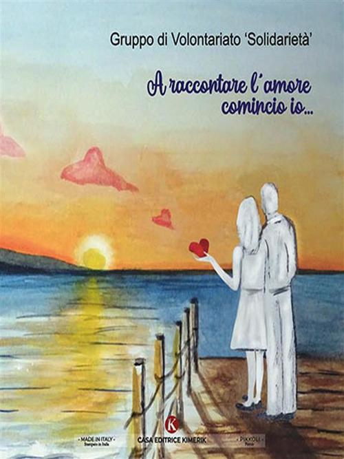 A raccontare l'amore comincio io... - Gruppo di volontariato «Solidarietà» - ebook