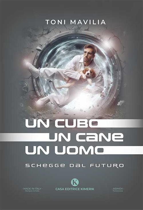 Un cubo un cane un uomo. Schegge dal futuro - Toni Mavilia - copertina