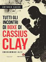 Tutti gli incontri di boxe di Cassius Clay (Muhammad Alì)