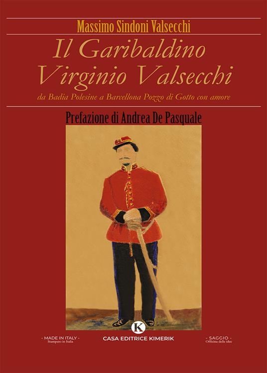 Il garibaldino Virginio Valsecchi. Da Badia Polesine a Barcellona Pozzo di Gotto con amore - Massimo Sindoni Valsecchi - copertina