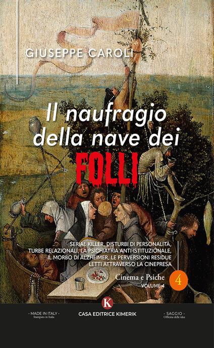 Il naufragio della nave dei folli. Serial killer, disturbi di personalità, turbe relazionali, la psichiatria anti-istituzionale, il morbo di Alzheimer, le perversioni residue letti attraverso la cinepresa - Dr. Giuseppe Caroli - copertina