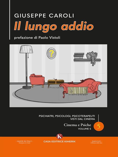 Il lungo addio. Psichiatri, psicologi, psicoterapeuti visti dal cinema. Cinema e psiche. Vol. 5 - Giuseppe Caroli - ebook