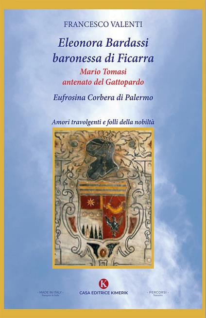 Eleonora Bardassi baronessa di Ficarra. Mario Tomasi antenato del Gattopardo. Eufrosina Corbera di Palermo. Amori travolgenti e folli della nobiltà - Francesco Valenti - copertina