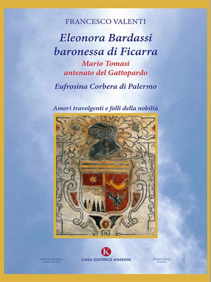 Eleonora Bardassi baronessa di Ficarra. Mario Tomasi antenato del Gattopardo. Eufrosina Corbera di Palermo. Amori travolgenti e folli della nobiltà - Francesco Valenti - ebook