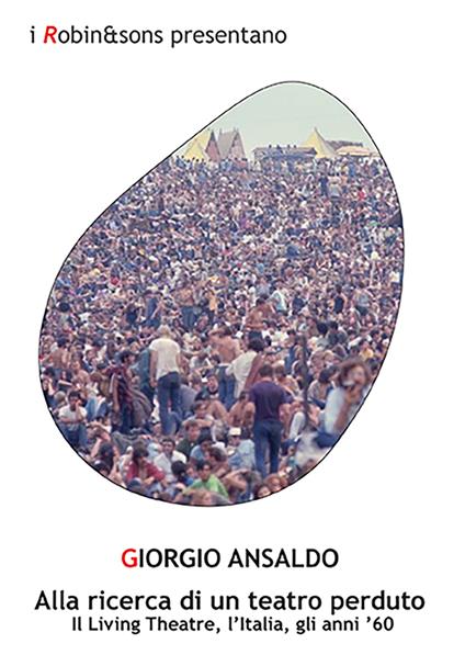 Alla ricerca di un teatro perduto. Il Living Theatre, l'Italia, gli anni '60 - Giorgio Ansaldo - copertina
