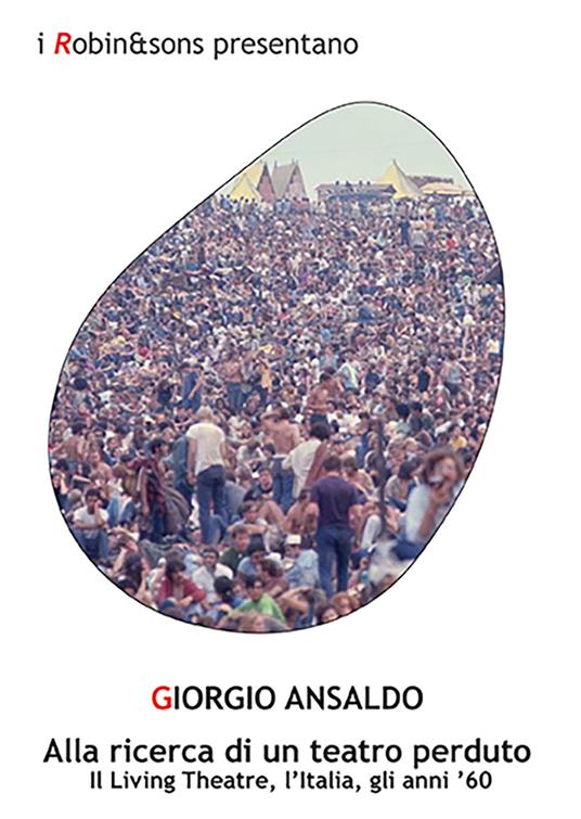 Alla ricerca di un teatro perduto. Il Living Theatre, l'Italia, gli anni '60 - Giorgio Ansaldo - copertina