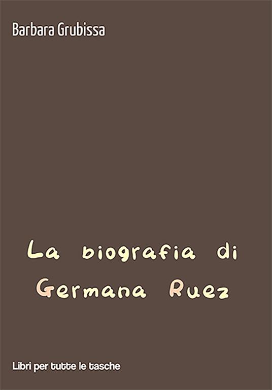La biografia di Germana Ruez - Barbara Grubissa - copertina