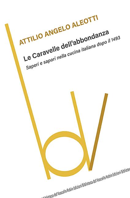 Le caravelle dell'abbondanza. Saperi e sapori nella cucina italiana dopo il 1493 - Attilio Aleotti - copertina