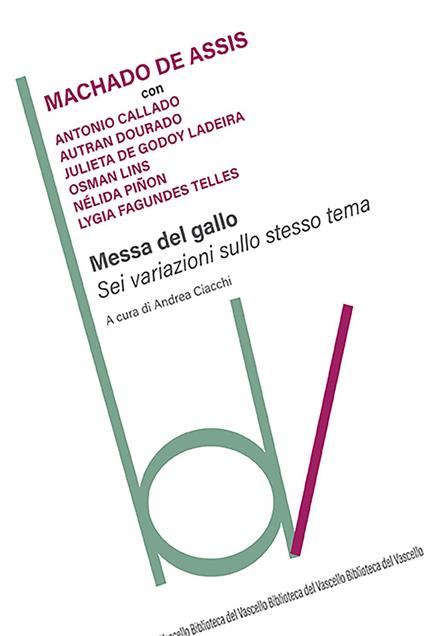 Messa del gallo. Sei variazioni sullo stesso tema - Joaquim Machado de Assis,Antônio Callado,Autran Dourado - copertina