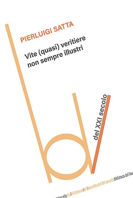 Vite (quasi) veritiere non sempre illustri - Pierluigi Satta - copertina