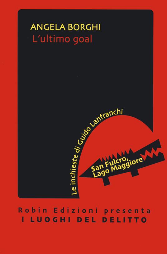 L'ultimo goal. Le inchieste di Guido Lanfranchi - Angela Borghi - copertina