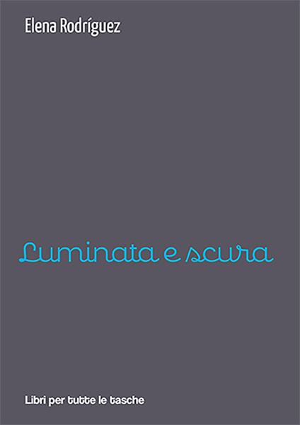 Luminata e scura - Elena Rodríguez - copertina