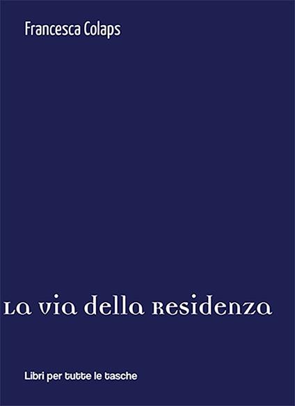 La via della residenza - Francesca Colaps - copertina