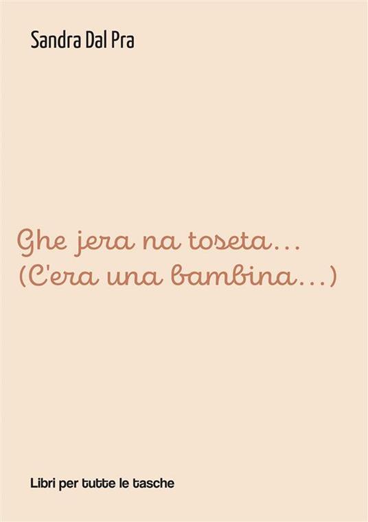 Ghe jera na toseta... (C'era una bambina...) - Sandra Dal Pra - ebook