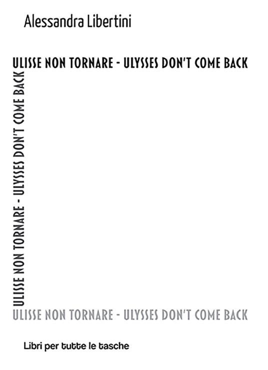 Ulisse non tornare. Ulysses don't come back - Alessandra Libertini - copertina