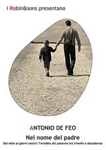 Nel nome del padre. Dal mito ai giorni nostri: l'eredità del paterno tra trionfo e decadenza