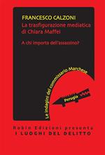 La trasfigurazione mediatica di Chiara Maffei. A chi importa dell'assassino? Le indagini del commissario Marchese