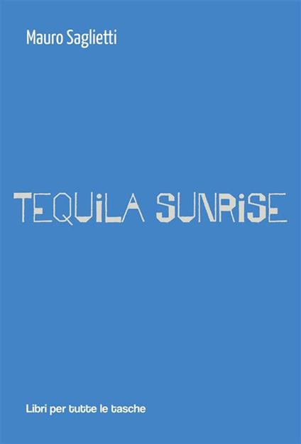Tequila sunrise - Mauro Saglietti - ebook