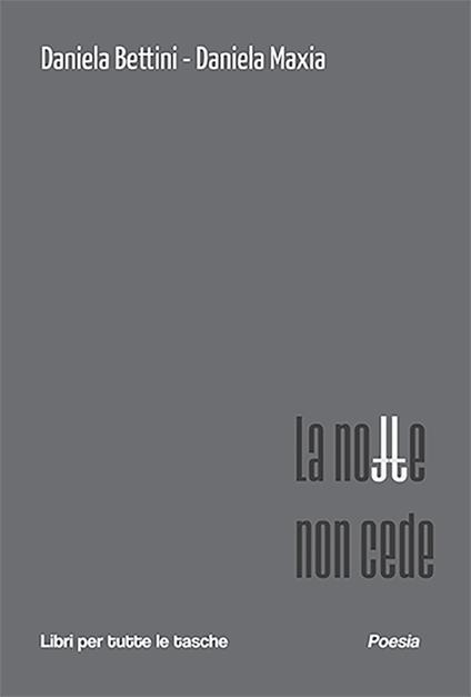 La notte non cede - Daniela Bettini,Daniela Maxia - copertina