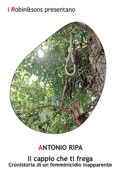 Il cappio che ti frega. Cronistoria di un femminicidio inapparente - Antonio Ripa - copertina