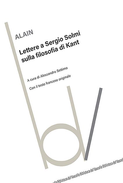 Lettere a Sergio Solmi sulla filosofia di Kant. Con il testo francese originale. Ediz. bilingue - Alain - copertina