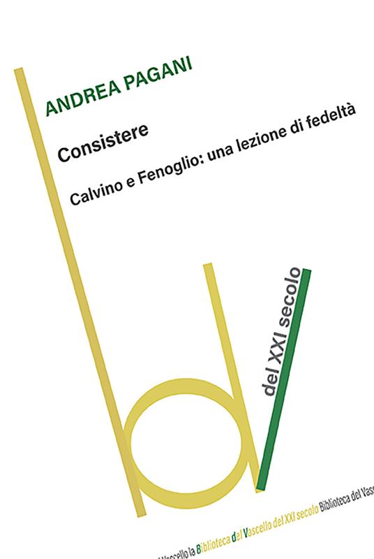 Consistere. Calvino e Fenoglio: una lezione di fedeltà - Andrea Pagani - copertina