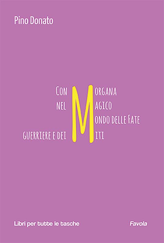 : Con Morgana nel magico mondo delle fate guerriere e dei miti - Pino Donato - copertina